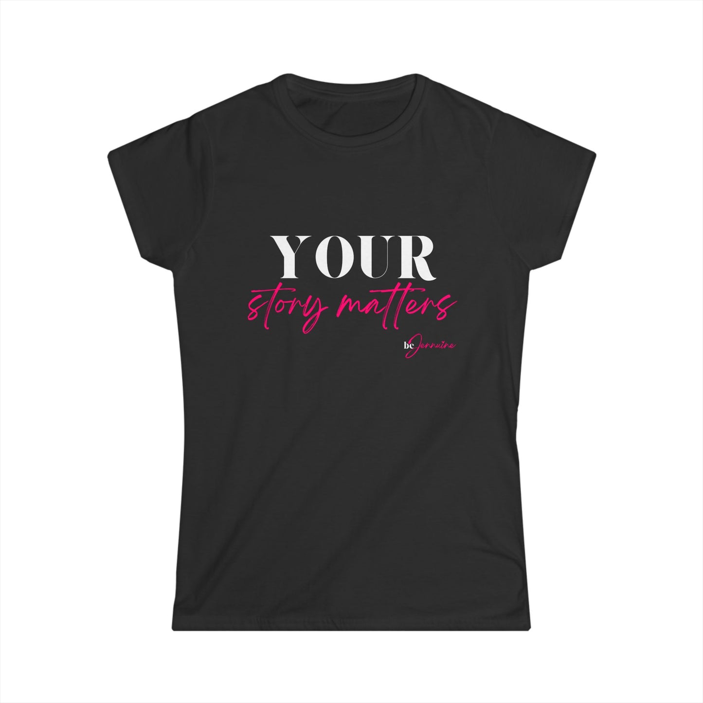 Your Story Matters- Women's Softstyle Tee
