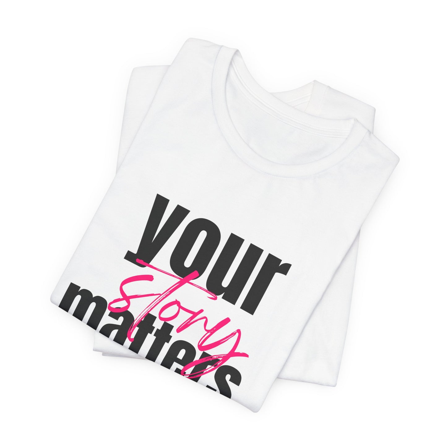 Your Story Matters Tee - Inspirational Unisex Jersey Short Sleeve Top, Motivational Gift, Casual Wear, Mindfulness Apparel, Self-Expression
