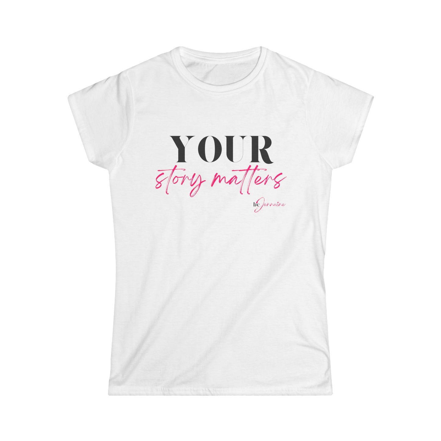 Your Story Matters- Women's Softstyle Tee