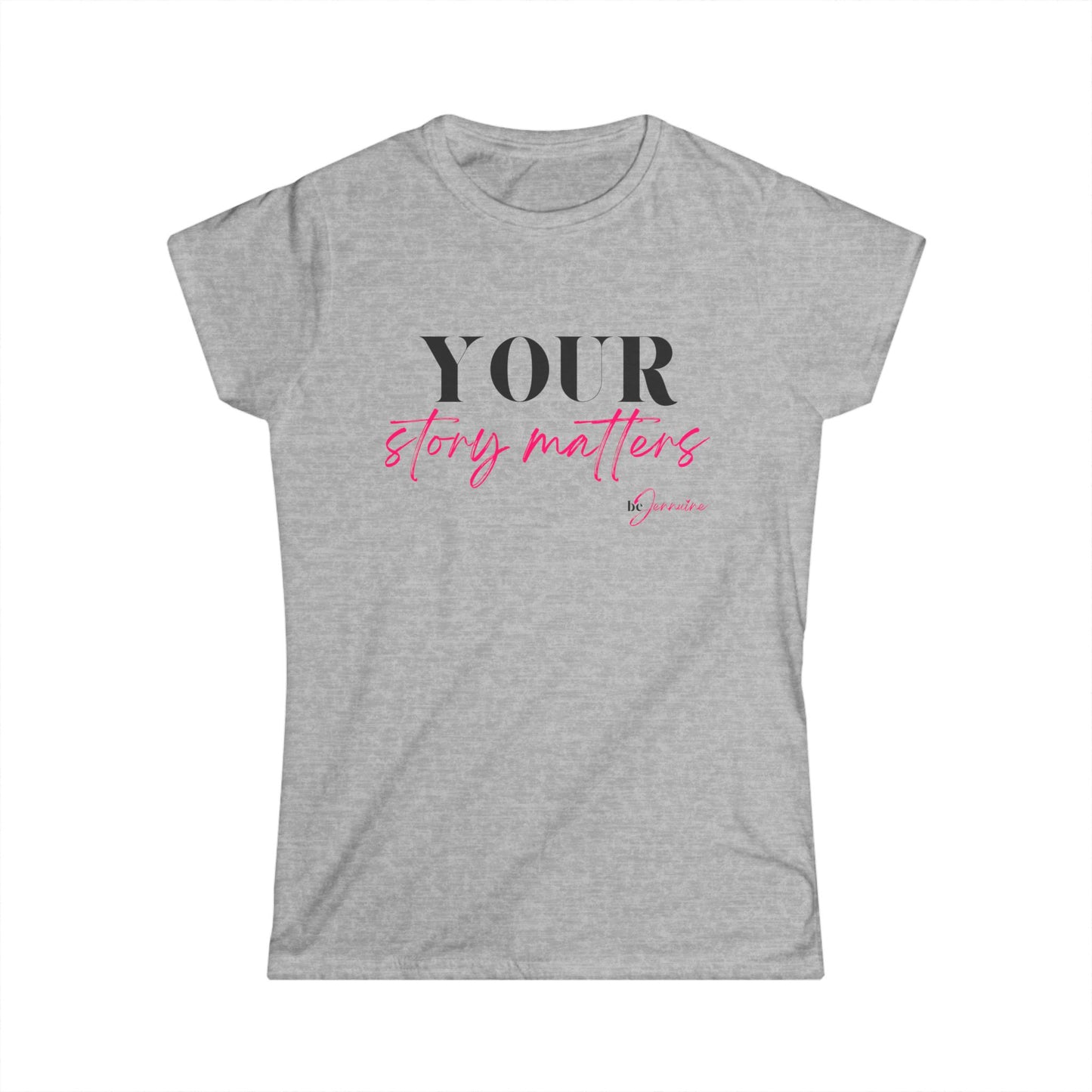 Your Story Matters- Women's Softstyle Tee